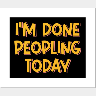 I'm Done Peopling Today Posters and Art